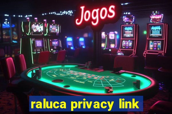 raluca privacy link